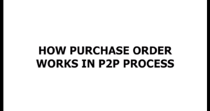 How Purchase Order Works in P2P