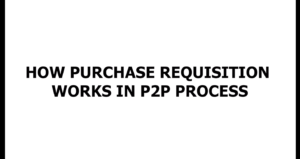 How Purchase Requisition Works in P2P Process